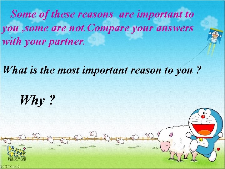 Some of these reasons are important to you , some are not. Compare your