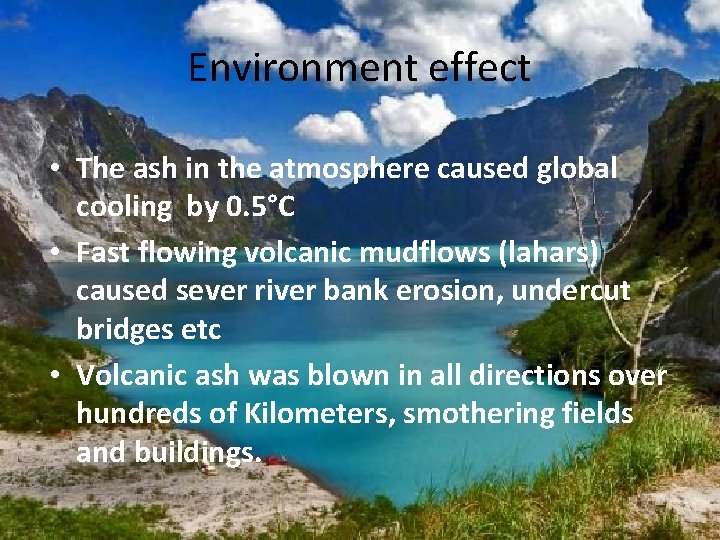 Environment effect • The ash in the atmosphere caused global cooling by 0. 5°C