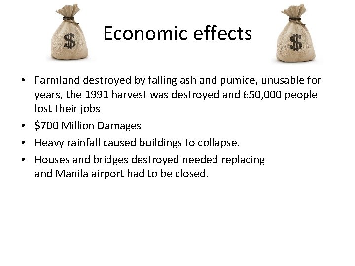Economic effects • Farmland destroyed by falling ash and pumice, unusable for years, the