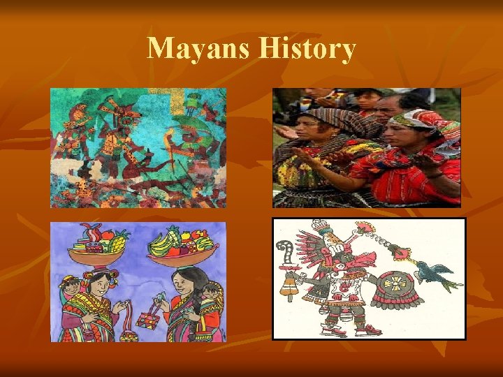 Mayans History  Mayans History