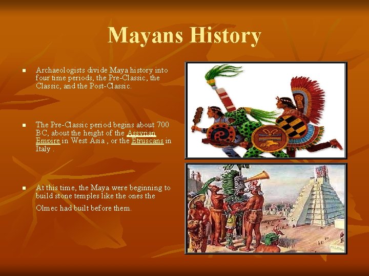 Mayans History n n n Archaeologists divide Maya history into four time periods, the Mayans History n n n Archaeologists divide Maya history into four time periods, the