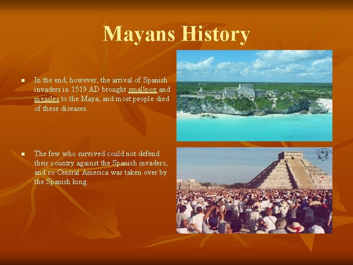 Mayans History n n In the end, however, the arrival of Spanish invaders in Mayans History n n In the end, however, the arrival of Spanish invaders in