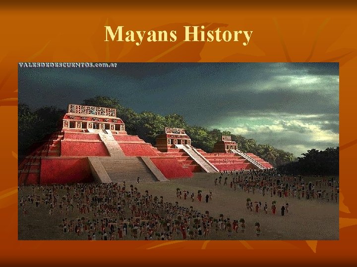 Mayans History  Mayans History