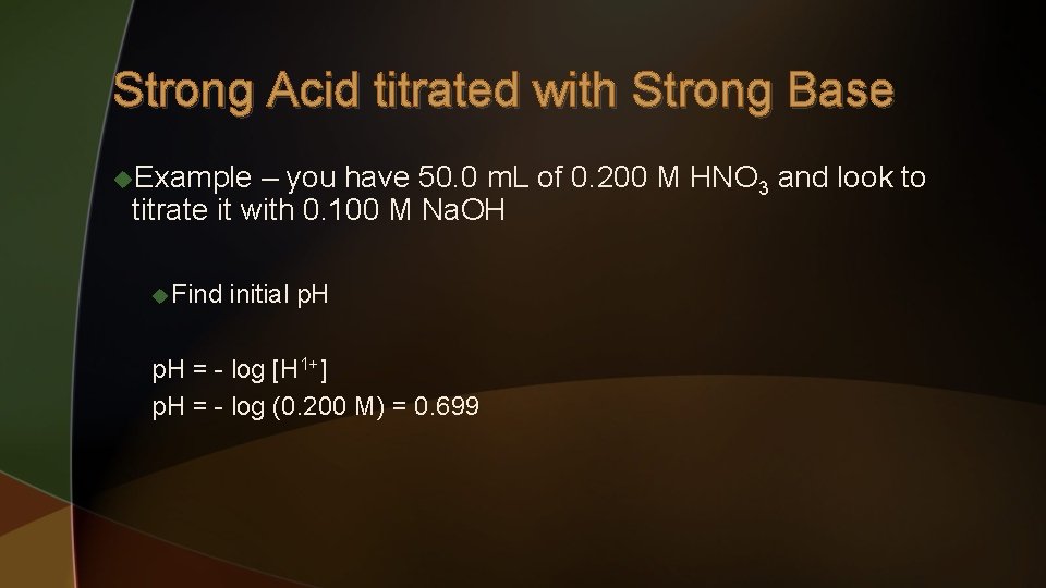 Strong Acid titrated with Strong Base u. Example – you have 50. 0 m.