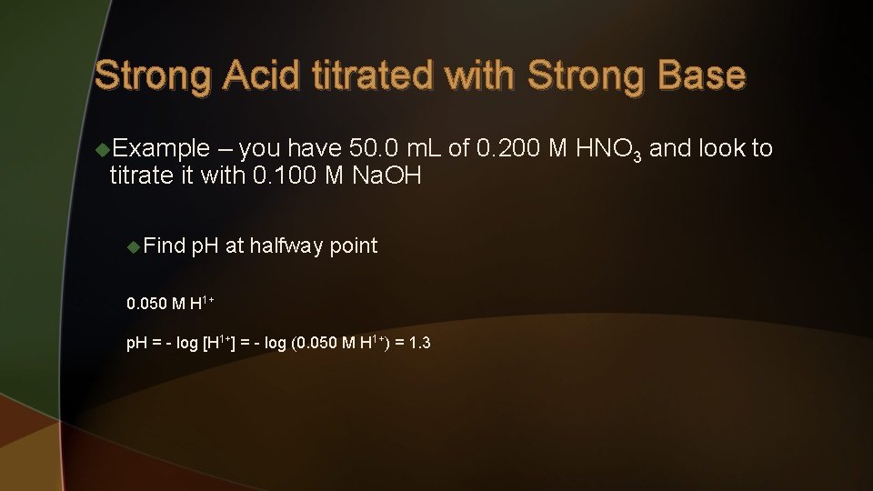 Strong Acid titrated with Strong Base u. Example – you have 50. 0 m.