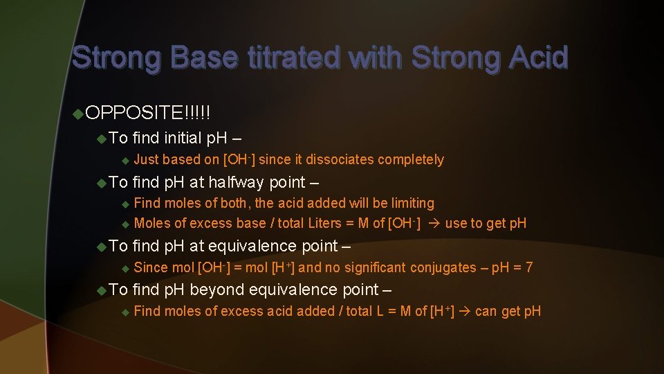 Strong Base titrated with Strong Acid u. OPPOSITE!!!!! u To find initial p. H