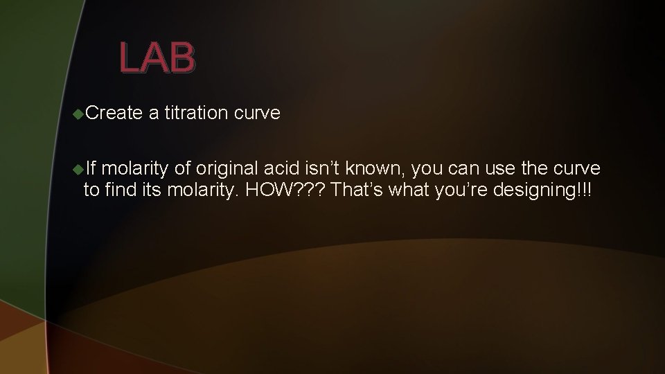 LAB u. Create u. If a titration curve molarity of original acid isn’t known,