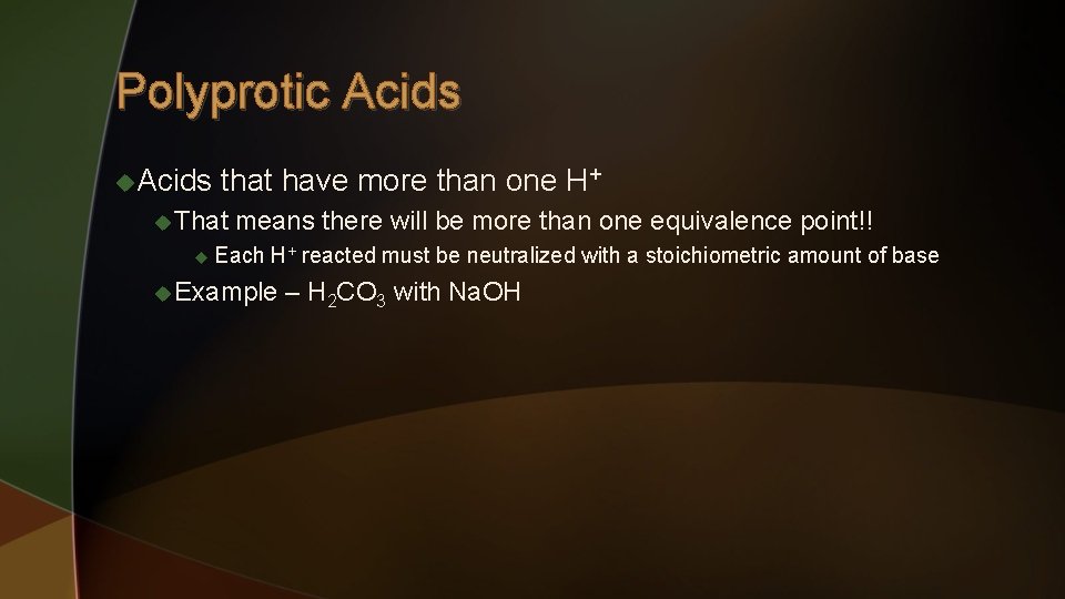 Polyprotic Acids u. Acids that have more than one H+ u That means there