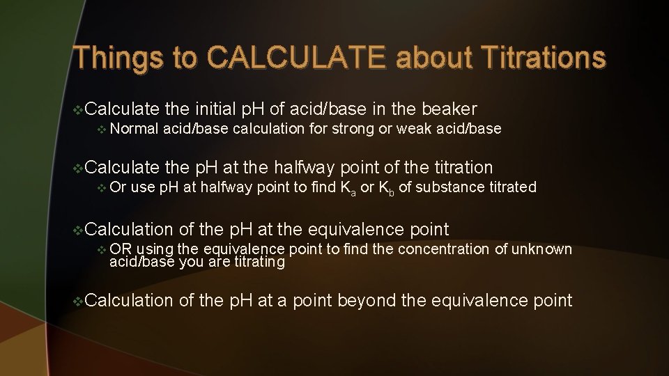 Things to CALCULATE about Titrations v Calculate v Normal v Calculate v Or the