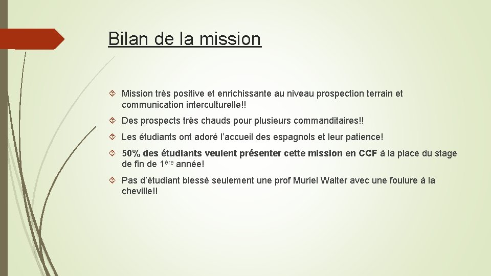 Bilan de la mission Mission très positive et enrichissante au niveau prospection terrain et