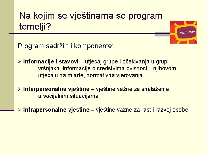 Na kojim se vještinama se program temelji? Program sadrži tri komponente: Ø Informacije i