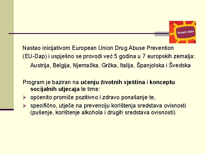 Nastao inicijativom European Union Drug Abuse Prevention (EU-Dap) i uspješno se provodi već 5
