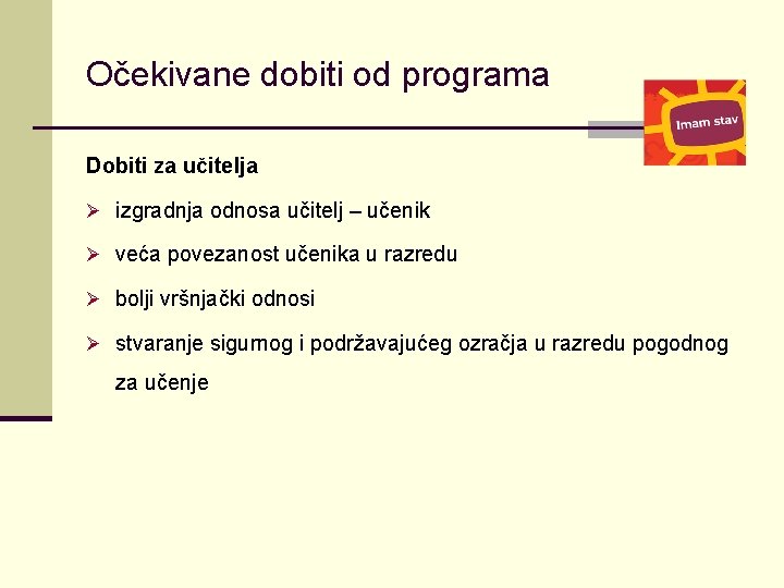 Očekivane dobiti od programa Dobiti za učitelja Ø izgradnja odnosa učitelj – učenik Ø