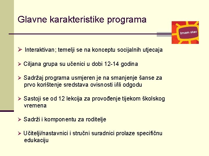 Glavne karakteristike programa Ø Interaktivan; temelji se na konceptu socijalnih utjecaja Ø Ciljana grupa