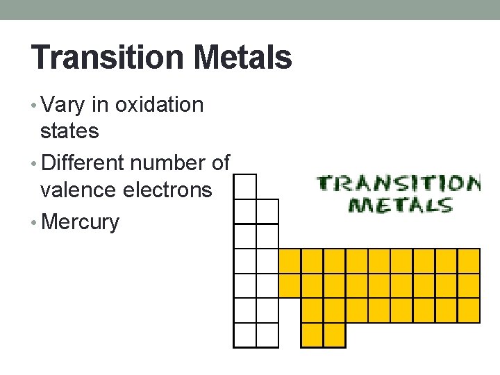 Transition Metals • Vary in oxidation states • Different number of valence electrons •