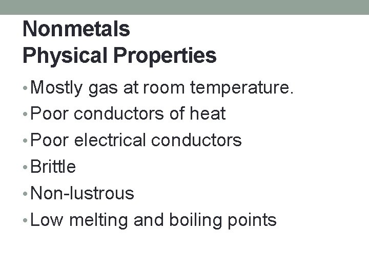 Nonmetals Physical Properties • Mostly gas at room temperature. • Poor conductors of heat