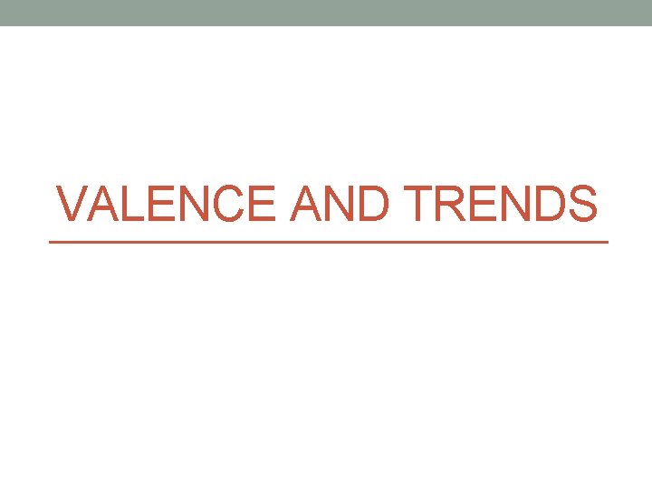 VALENCE AND TRENDS 