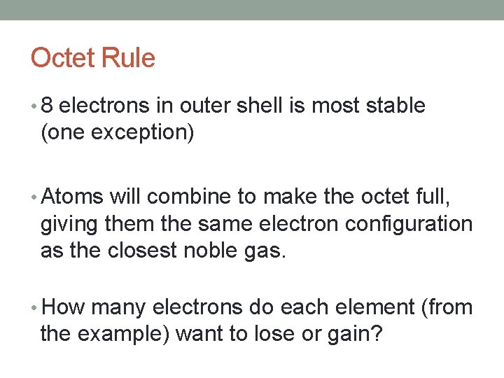 Octet Rule • 8 electrons in outer shell is most stable (one exception) •