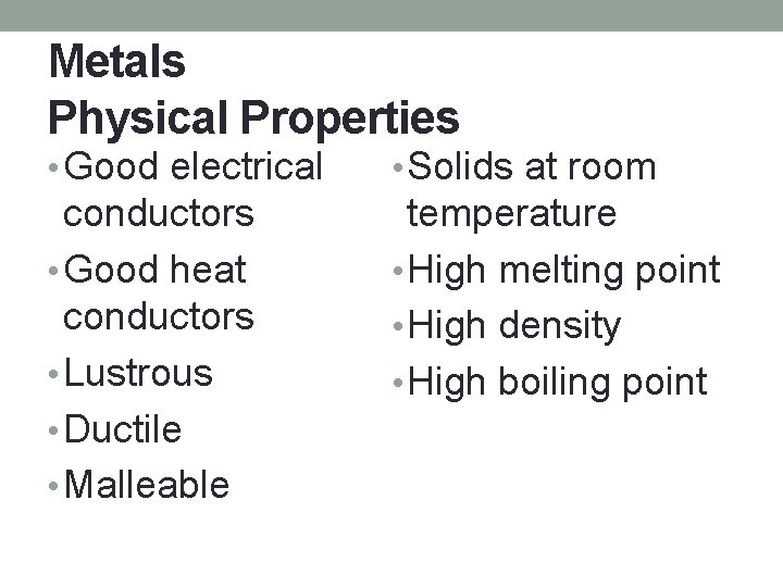 Metals Physical Properties • Good electrical • Solids at room conductors • Good heat