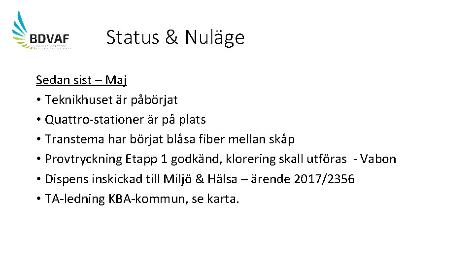 Status & Nuläge Sedan sist – Maj • Teknikhuset är påbörjat • Quattro-stationer är