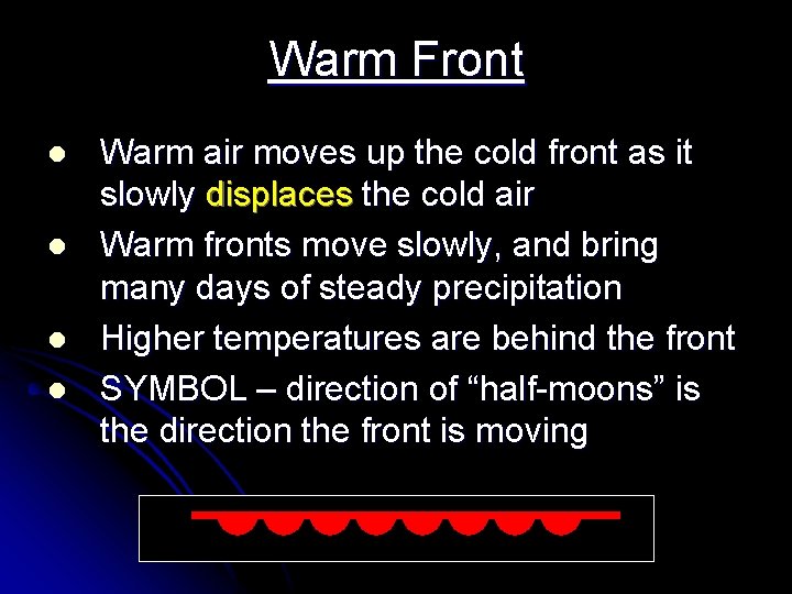 Warm Front l l Warm air moves up the cold front as it slowly