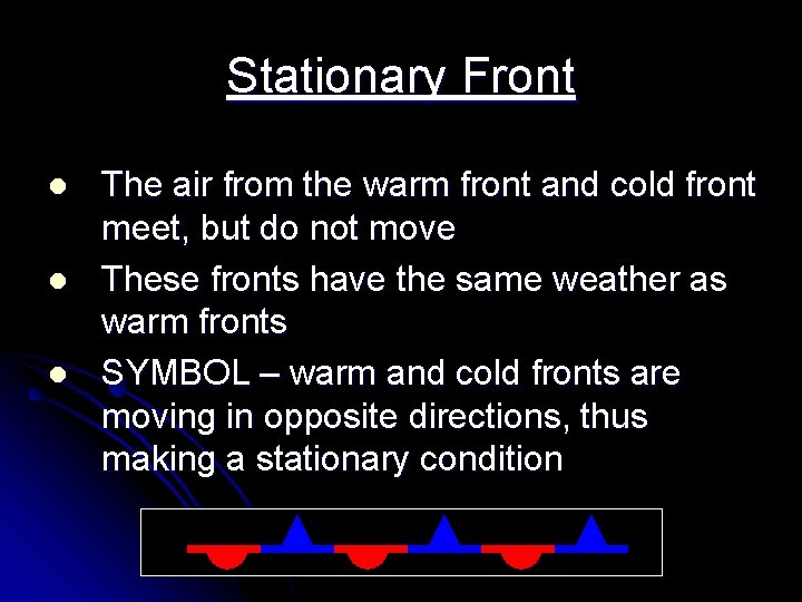 Stationary Front l l l The air from the warm front and cold front