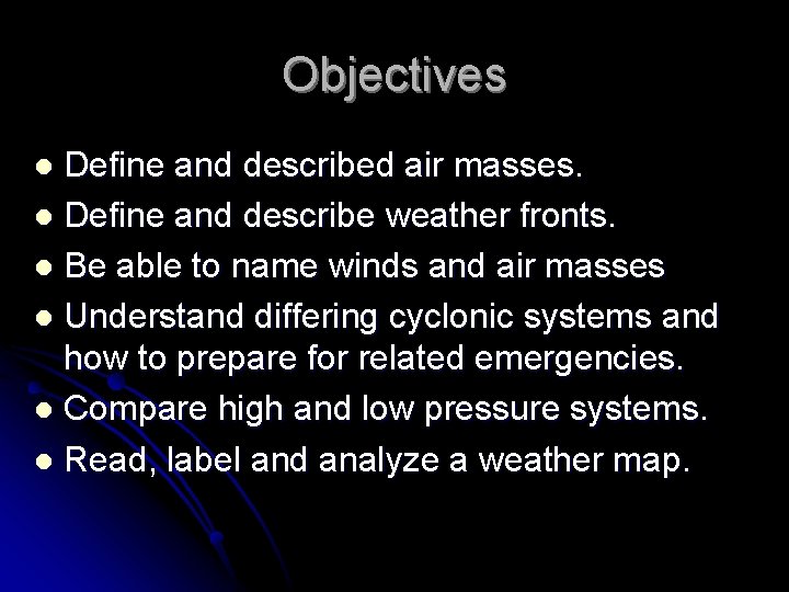 Objectives Define and described air masses. l Define and describe weather fronts. l Be