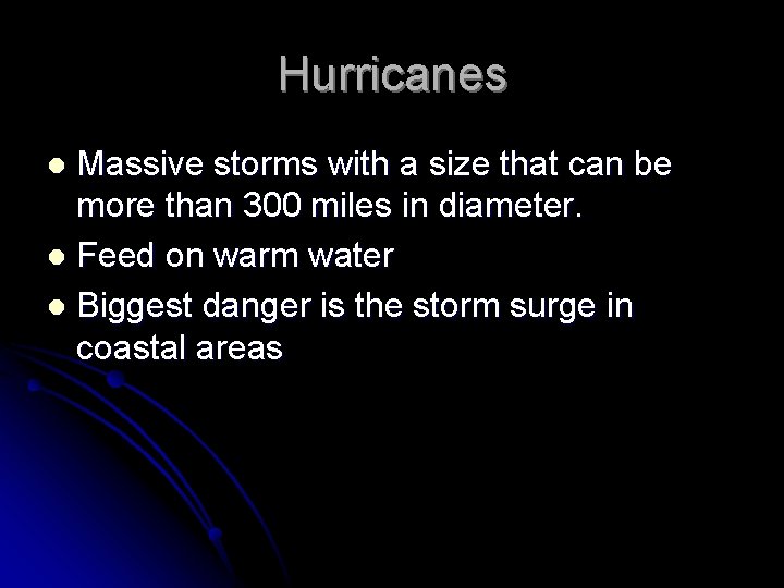 Hurricanes Massive storms with a size that can be more than 300 miles in