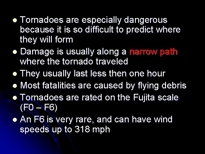 Tornadoes are especially dangerous because it is so difficult to predict where they will