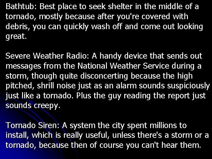Bathtub: Best place to seek shelter in the middle of a tornado, mostly because