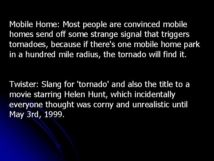 Mobile Home: Most people are convinced mobile homes send off some strange signal that