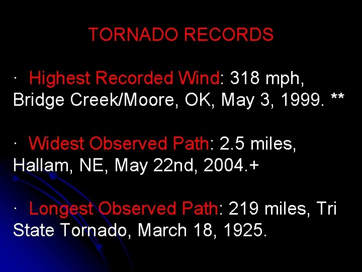 TORNADO RECORDS · Highest Recorded Wind: 318 mph, Bridge Creek/Moore, OK, May 3, 1999.