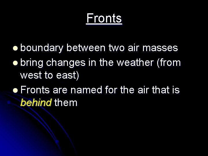 Fronts l boundary between two air masses l bring changes in the weather (from