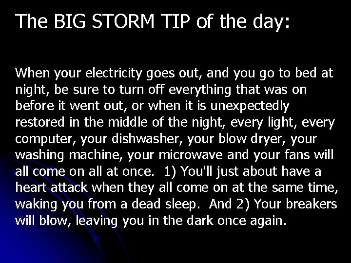 The BIG STORM TIP of the day: When your electricity goes out, and you