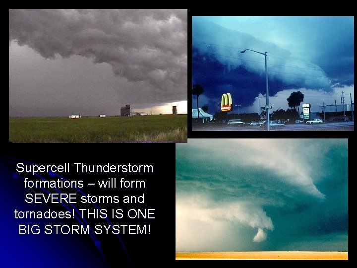 Supercell Thunderstorm formations – will form SEVERE storms and tornadoes! THIS IS ONE BIG