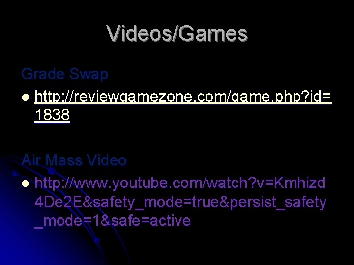 Videos/Games Grade Swap l http: //reviewgamezone. com/game. php? id= 1838 Air Mass Video l