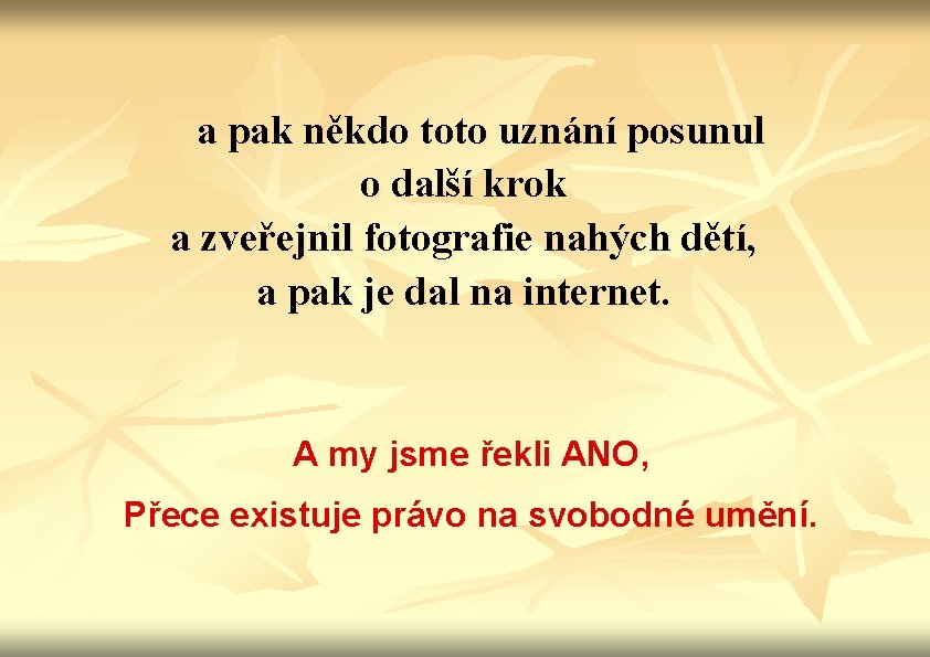 a pak někdo toto uznání posunul o další krok a zveřejnil fotografie nahých dětí,