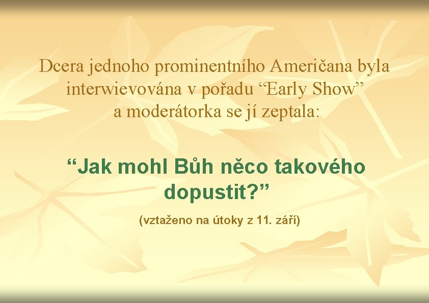 Dcera jednoho prominentního Američana byla interwievována v pořadu “Early Show” a moderátorka se jí