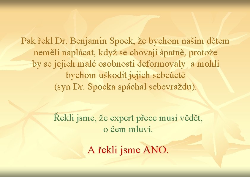 Pak řekl Dr. Benjamin Spock, že bychom našim dětem neměli naplácat, když se chovají