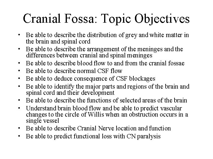 Cranial Fossa: Topic Objectives • Be able to describe the distribution of grey and
