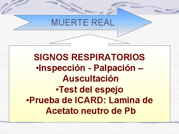 MUERTE REAL SIGNOS RESPIRATORIOS • Inspección - Palpación – Auscultación • Test del espejo