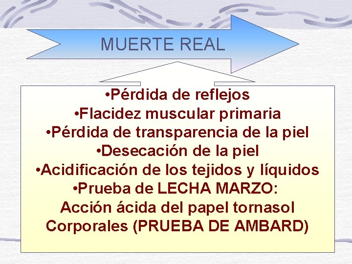 MUERTE REAL • Pérdida de reflejos • Flacidez muscular primaria • Pérdida de transparencia