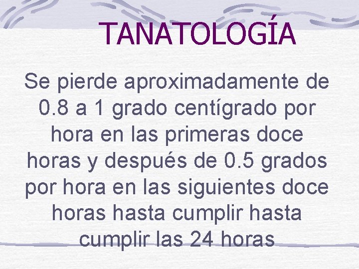 TANATOLOGÍA Se pierde aproximadamente de 0. 8 a 1 grado centígrado por hora en