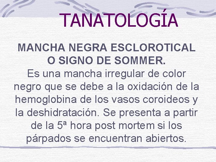 TANATOLOGÍA MANCHA NEGRA ESCLOROTICAL O SIGNO DE SOMMER. Es una mancha irregular de color