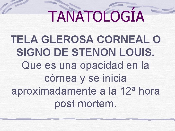 TANATOLOGÍA TELA GLEROSA CORNEAL O SIGNO DE STENON LOUIS. Que es una opacidad en