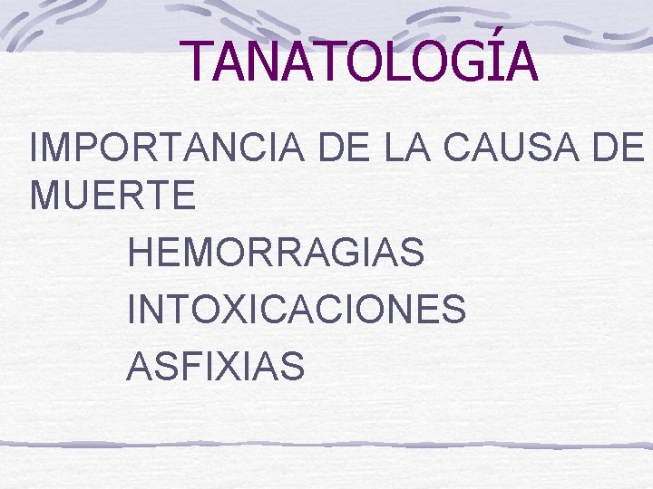 TANATOLOGÍA IMPORTANCIA DE LA CAUSA DE MUERTE HEMORRAGIAS INTOXICACIONES ASFIXIAS 