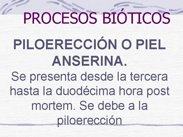 PROCESOS BIÓTICOS PILOERECCIÓN O PIEL ANSERINA. Se presenta desde la tercera hasta la duodécima