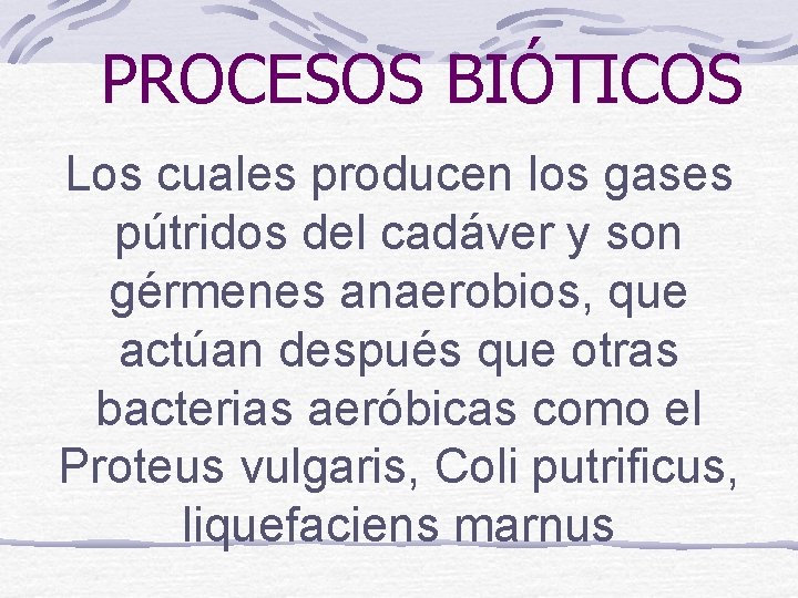 PROCESOS BIÓTICOS Los cuales producen los gases pútridos del cadáver y son gérmenes anaerobios,