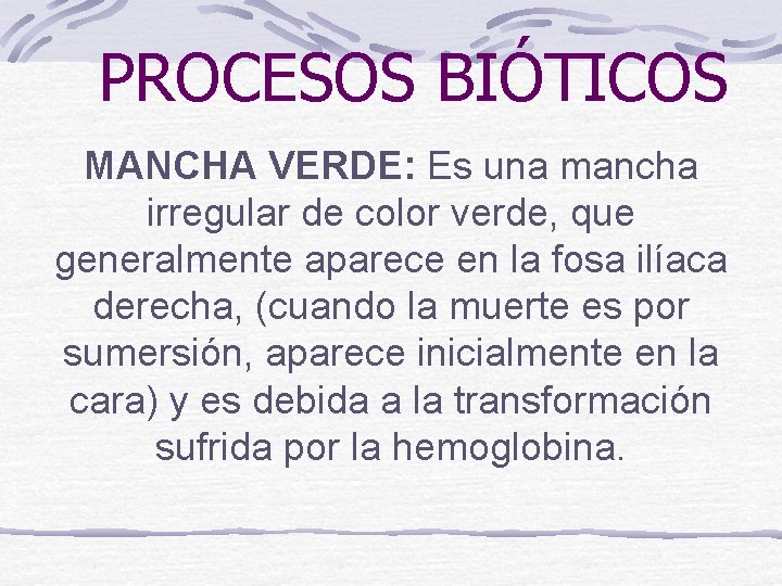 PROCESOS BIÓTICOS MANCHA VERDE: Es una mancha irregular de color verde, que generalmente aparece