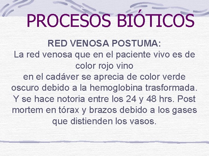 PROCESOS BIÓTICOS RED VENOSA POSTUMA: La red venosa que en el paciente vivo es